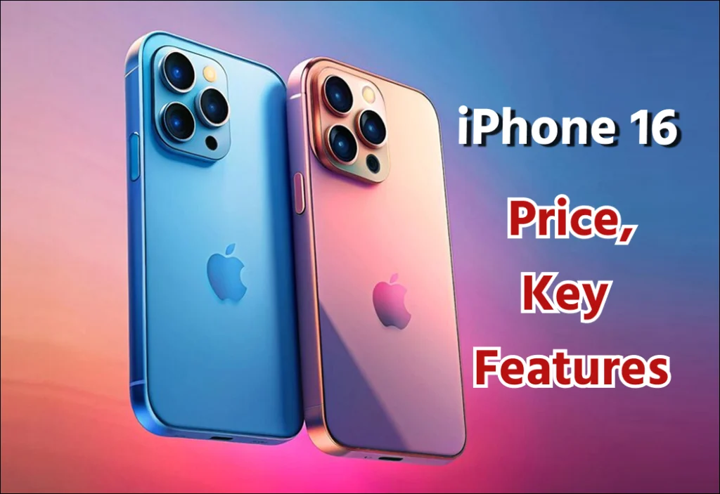 Apple iPhone 16 Price, Key Features, and Expected Release Date